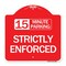 Signmission 15 Minute Parking-Strictly Enforced, Red & White Aluminum Sign, 18" x 18", RW-1818-24600 A-DES-RW-1818-24600 - alternate 1